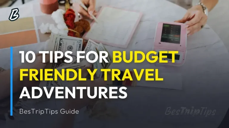 10 Tips for Budget-Friendly Travel Adventures - BesTripTips