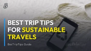 Best Trip Tips for Sustainable Travels - BesTripTips